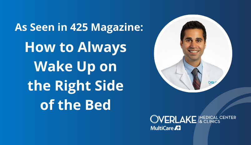 Graphic with a blue background and white text featuring the headline, “As Seen in 425 Magazine: How to Always Wake Up on the Right Side of the Bed.” The design includes a circular headshot of Dr. Reuben Walia, a male physician with short brown hair, wearing a white medical coat and a tie. It also includes a white Overlake Medical Center & Clinics logo and mobius icon in the lower right corner.