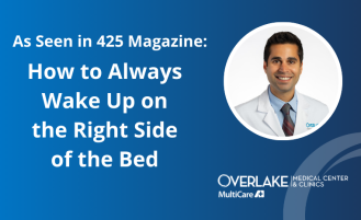 Graphic with a blue background and white text featuring the headline, “As Seen in 425 Magazine: How to Always Wake Up on the Right Side of the Bed.” The design includes a circular headshot of Dr. Reuben Walia, a male physician with short brown hair, wearing a white medical coat and a tie. It also includes a white Overlake Medical Center & Clinics logo and mobius icon in the lower right corner.